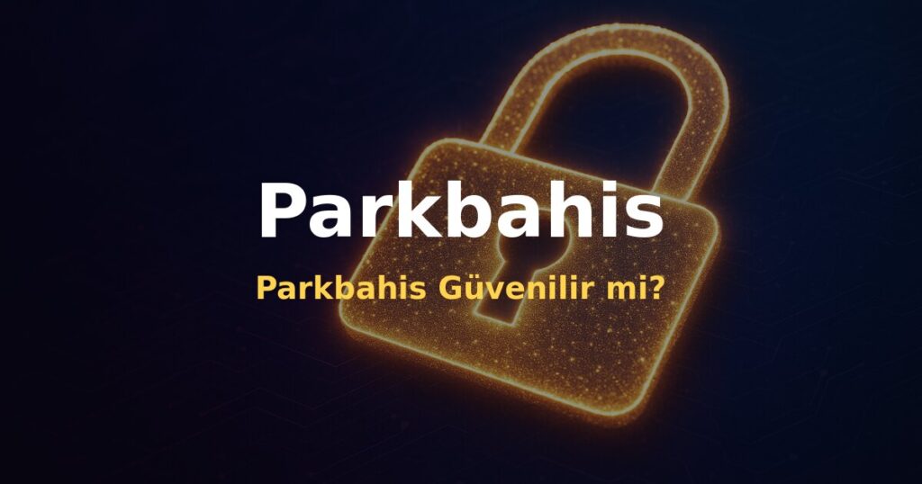 Parkbahis Güvenilir mi? - Parkbahis